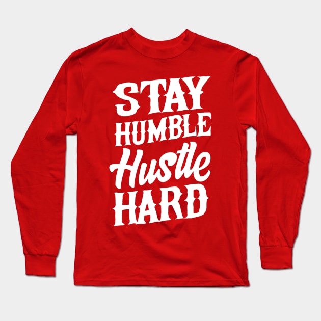 Stay Humble Hustle Hard Long Sleeve T-Shirt by Portals